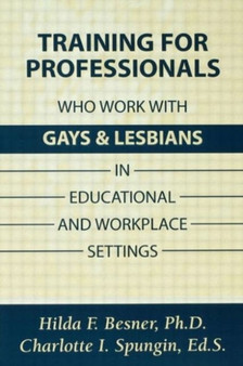 Training Professionals Who Work With Gays and Lesbians in Educational and Workplace Settings by Hilda Besner - Paperback