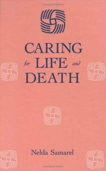Caring For Life And Death by Nelda Samarel - Hardback
