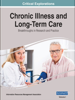 Chronic Illness and Long-Term Care : Breakthroughs in Research and Practice by Information Resources Management Association - Hardback