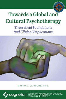 Towards a Global and Cultural Psychotherapy : Theoretical Foundations and Clinical Implications by Martin J.La Roche - Paperback