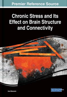 Chronic Stress and Its Effect on Brain Structure and Connectivity by Ana Starcevic - Hardback Chronic Stress and Its Effect on Brain Structure and Connectivity by Ana Starcevic - Hardback