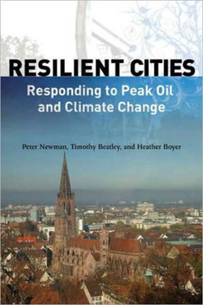 Resilient Cities : Responding to Peak Oil and Climate Change by Peter Newman - Hardback