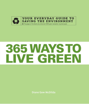 365 Ways to Live Green : Your Everyday Guide to Saving the Environment by Diane Gow McDilda - Paperback