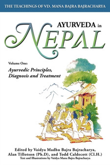 Ayurveda in Nepal : Volume One: Ayurvedic Principles, Diagnosis and Treatment by Vaidya Madhu Bajra Bajracharya - Paperback