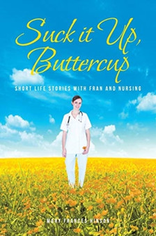 Suck it Up, Buttercup : Short Life Stories with Fran and Nursing by Mary Frances Hinson - Paperback