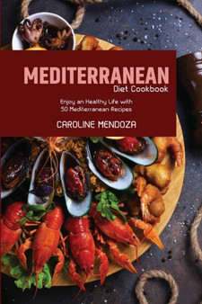 Mediterranean Diet Cookbook : Enjoy an Healthy Life with 50 Mediterranean Recipes