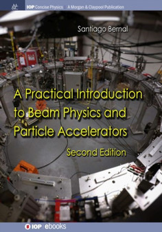 A Practical Introduction to Beam Physics and Particle Accelerators by Santiago Bernal - Hardback