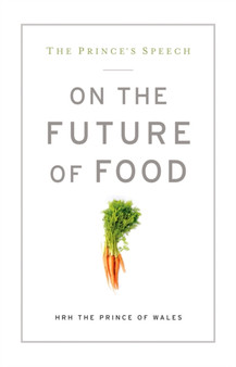 The Prince's Speech: On the Future of Food by HRH The Prince of Wales - Paperback