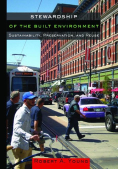 Stewardship of the Built Environment : Sustainability, Preservation, and Reuse by Robert A. Young - Hardback
