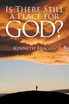 Is There Still a Place for God? by Kenneth Bragan - Paperback
