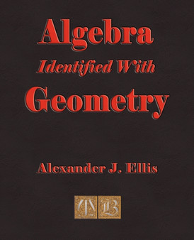 Algebra Identified with Geometry by Alexander John Ellis - Paperback