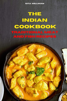 Indian Cookbook Traditional Meat and Fish Recipes : Traditional, Creative and Delicious Indian Recipes To prepare easily at home Indian Cookbook Traditional Meat and Fish Recipes : Traditional, Creative and Delicious Indian Recipes To prepare easily at home