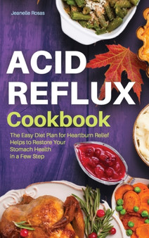 Acid Reflux Cookbook : The Easy Diet Plan for Heartburn Relief Helps to Restore Your Stomach Health in a Few Steps. (Interior Layout with Pictures)