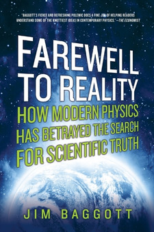 Farewell to Reality : How Modern Physics has Betrayed the Search for Scientific Truth by Jim Baggott - Paperback