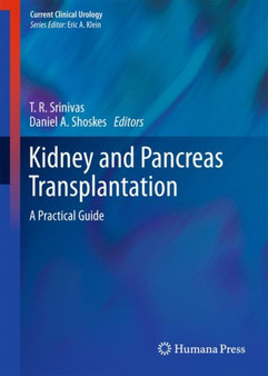 Kidney and Pancreas Transplantation : A Practical Guide by T.R. Srinivas - Hardback