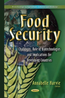 Food Security : Challenges, Role of Biotechnologies & Implications for Developing Countries by Annabelle Harvie - Hardback