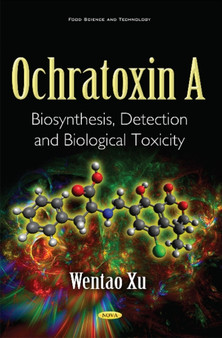 Ochratoxin A : Biosynthesis, Detection & Biological Toxicity by Professor Dr Wentao Xu - Hardback