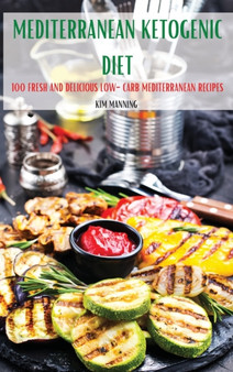 Mediterranean Ketogenic Diet : 100 Fresh and Delicious Low-Carb Mediterranean Recipes Mediterranean Ketogenic Diet : 100 Fresh and Delicious Low-Carb Mediterranean Recipes