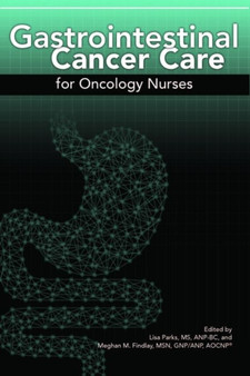 Gastrointestinal Cancer Care for Oncology Nurses by Lisa Parks - Paperback