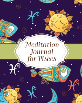 Meditation Journal for Pisces : Mindfulness Pisces Zodiac Journal Horoscope and Astrology Pisces Gifts Reflection Notebook for Meditation Practice Inspiration by Alice Devon - Paperback