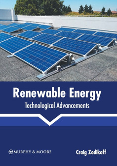 Renewable Energy: Technological Advancements by Craig Zodikoff - Hardback