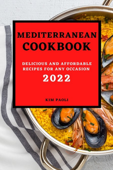 Mediterranean Cookbook 2022 : Delicious and Affordable Recipes for Any Occasion