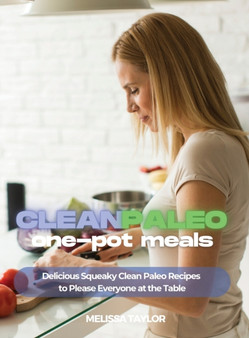 Clean Paleo One-Pot Meals : Delicious Squeaky Clean Paleo and Keto Recipes to Please Everyone at the Table by Melissa Taylor - Hardback