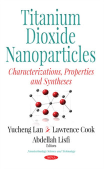 Titanium Dioxide Nanoparticles : Characterization, Properties & Synthesis by Yucheng Lan - Hardback