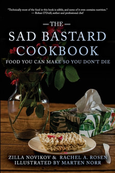 The Sad Bastard Cookbook : Food You Can Make So You Don't Die
