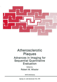 Atherosclerotic Plaques : Advances in Imaging for Sequential Quantitative Evaluation : 219 by Robert W. Wissler - Paperback