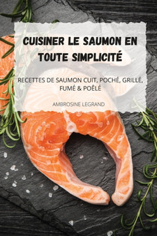 Cuisiner Le Saumon En Toute Simplicite