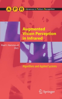 Augmented Vision Perception in Infrared : Algorithms and Applied Systems by Riad I. Hammoud - Hardback