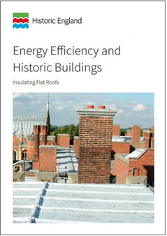 Energy Efficiency and Historic Buildings : Insulating Flat Roofs by Historic England - Paperback