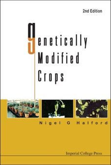 Genetically Modified Crops (2nd Edition) by Nigel G Halford - Hardback