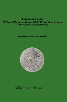 Lamarck, The Founder Of Evolution His Life and Work (Illustrated Edition 1901) by Alpheus S. Packard - Paperback