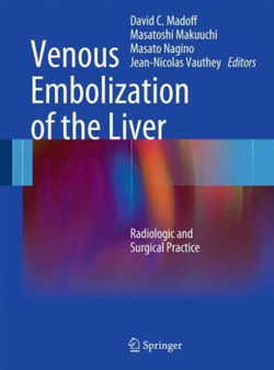Venous Embolization of the Liver : Radiologic and Surgical Practice by David C. Madoff - Hardback