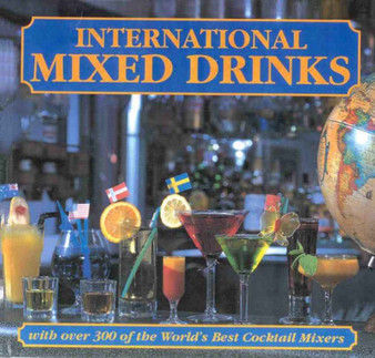 International Mixed Drinks : 300 World's Best Cocktail Mixers