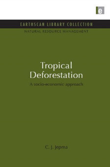 Tropical Deforestation : A socio-economic approach by C.J. Jepma - Hardback