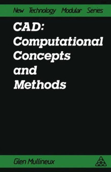 CAD: Computational Concepts and Methods by Glen Mullineux - Hardback
