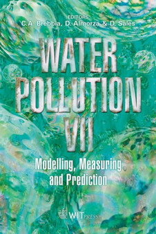 Water Pollution : Modelling, Measuring and Prediction Proceedings of the 7th International Conference on Water Pollution 7th : v. 9 by C.A. Brebbia - Hardback
