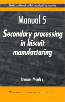 Biscuit, Cookie and Cracker Manufacturing Manuals : Manual 5: Secondary Processing in Biscuit Manufacturing by Duncan Manley - Paperback