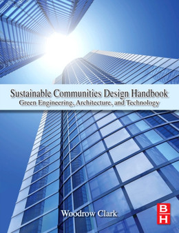Sustainable Communities Design Handbook : Green Engineering, Architecture, and Technology by Woodrow W. II Clark - Hardback