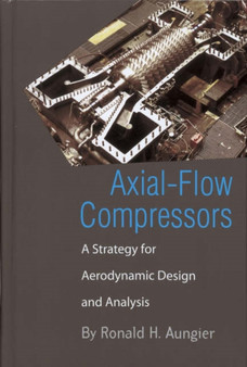 Axial Flow Compressors : A Strategy for Aerodynamic Design and Analysis by Ronald H Aungier - Hardback