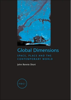 Global Dimensions : Space, Place and the Contemporary World by John Rennie Short - Paperback