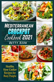 Mediterranean Crockpot Cookbook 2021 : Healthy Slow Cooker Recipes for Busy People by Betty Kern - Paperback
