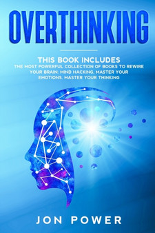 Overthinking : 3 Books in 1. The Most powerful Collection of Books to Rewire Your Brain: Mind Hacking, Master Your Emotions, Master Your Thinking by Jon Power - Paperback Overthinking : 3 Books in 1. The Most powerful Collection of Books to Rewire Your Brain: Mind Hacking, Master Your Emotions, Master Your Thinking by Jon Power - Paperback