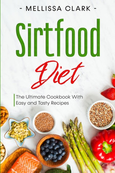 Sirtfood Diet : The Ultimate Cookbook With Easy and Tasty Recipes by Melissa Clark - Paperback
