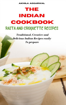 Indian Cookbook Raita and Croquette Recipes : Traditional, Creative and Delicious Indian Recipes To prepare easily at home by Akhila Aggarwal - Hardback