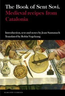 The Book of Sent Sovi : Medieval recipes from Catalonia