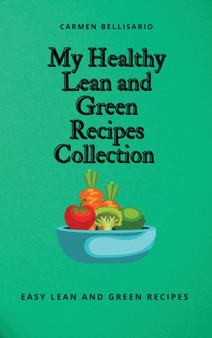 My Healthy Lean and Green Recipes Collection : Easy Lean and Green Recipes by Carmen Bellisario - Hardback